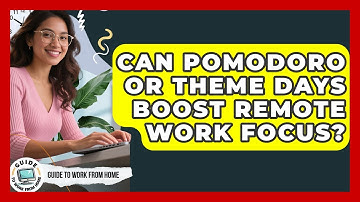 Can Pomodoro Or Theme Days Boost Remote Work Focus? - Guide To Work From Home