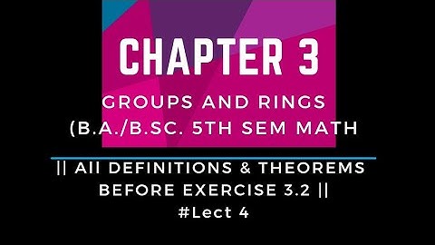 Groups and Rings | Chapter 3 |# lect 4 |All Definations & Theorems before exercise 3.2|Homomorphism