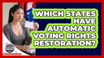 Which States Have Automatic Voting Rights Restoration? - Election Central Channel