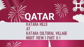 #top #bestdestination in#qatar #katarahills #kataraculturalvillage#nightview #lightening #decoration