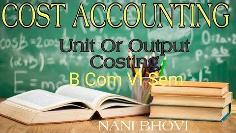 COST ACCOUNTING  B Com Final Year  Unit Or Output Costing Practicle