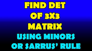 Finding the Determinant of a 3x3 Matrix using Minors OR Rule of Sarrus