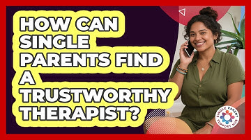 How Can Single Parents Find A Trustworthy Therapist? - Single Parent Support Hub