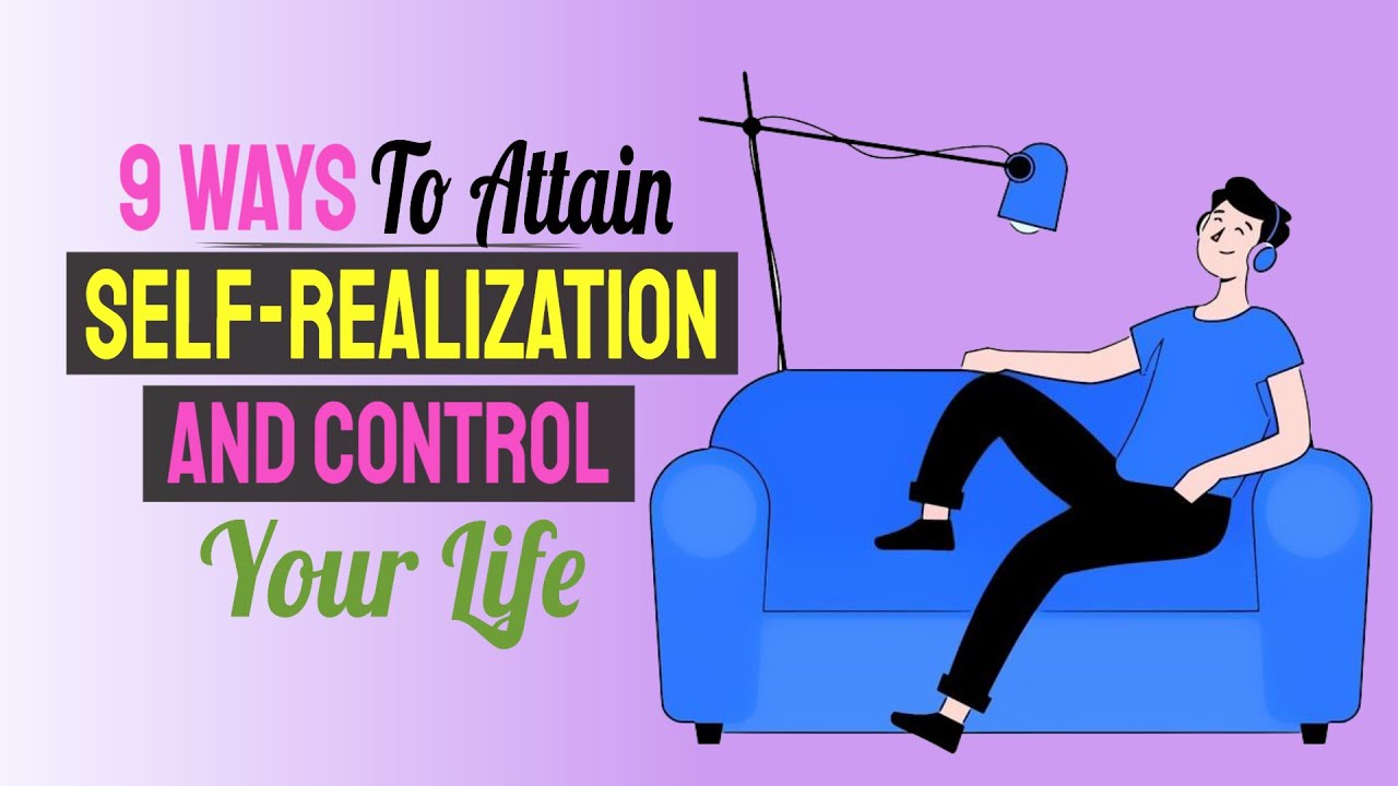 9 Ways To Attain Self-Realization And Control Your Life 9 Ways To Attain Self-Realization And Control Your Life