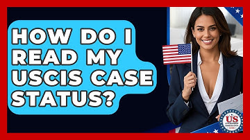 How Do I Read My USCIS Case Status? | US Citizenship Immigration Guide
