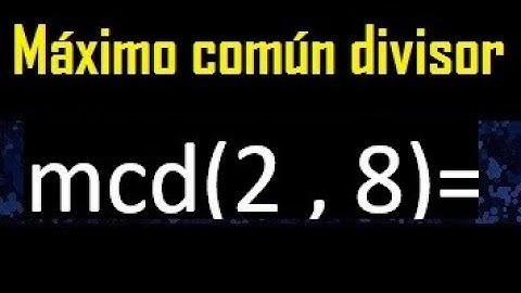 mcd 2 y 8 , maximo comun divisor , como se halla , ejemplos