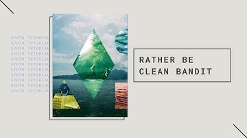 "Rather Be" by Clean Bandit - Synth Tutorial