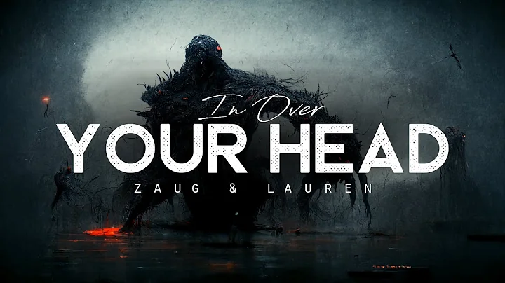 In Over Your Head - Zaug & Lauren. (LYRICS) - DayDayNews