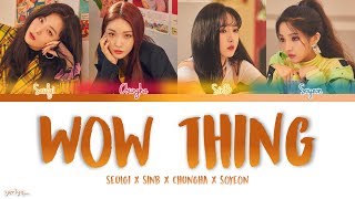 SEULGI x SINB x CHUNGHA x SOYEON - Wow Thing Lyrics (Color Coded Han/Rom/Eng)