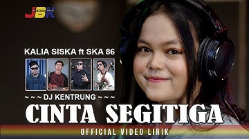 CINTA SEGITIGA - KALIA SISKA ft SKA 86 (Official Video Lirik)