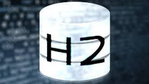 Hướng dẫn cài đặt H2 DATABASE và demo thao tác cơ bản