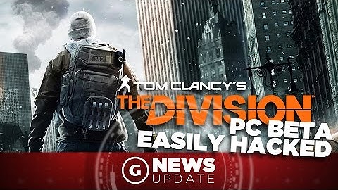 The Division PC Beta Is Easily Hacked - GS News Update