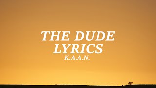 K.A.A.N. - The Dude (Lyrics)