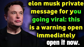 ✉️elon musk private message for you going viral: this is a warning open immediately