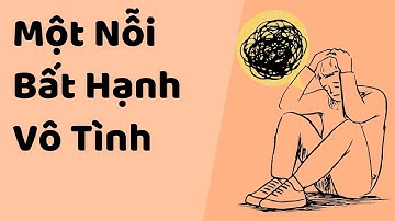 Nỗi Bất Hạnh Vô Tình  - Tri kỷ cảm xúc Web5ngay