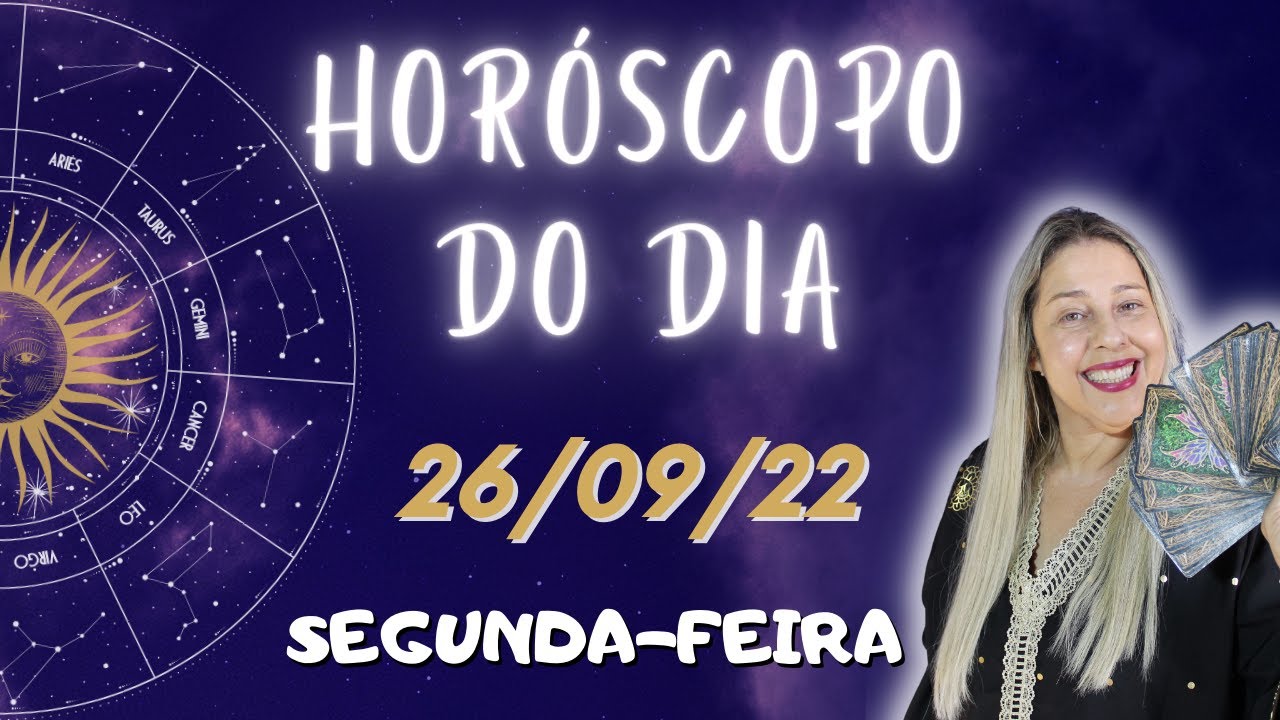 Horoscopo do dia de hoje 26/09/22 Segunda-feira, para todos os signos ...