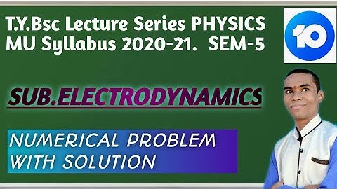 T.Y.B.sc.( Physics)/ Electrodynamics  / SEM-5 / Numerical problem part_2