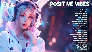 Positive Vibes🍃 A playlist full of positive energy - Top Tiktok New Songs 2024