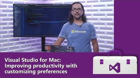 Visual Studio for Mac: Improving productivity with customizing preferences