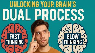 Unlocking Your Brain's Dual Process: Fast vs. Slow Thinking