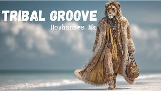 Hovhannes Mk – Tribal Groove Original Mix | Deep Afro House