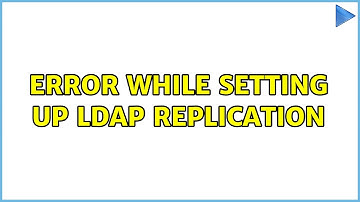 Error while setting up ldap replication