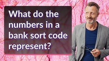 What do the numbers in a bank sort code represent?