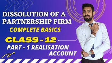 Dissolution of Partnership firm | Complete basics | REALISATION ACCOUNT | Class 12 | Accounts
