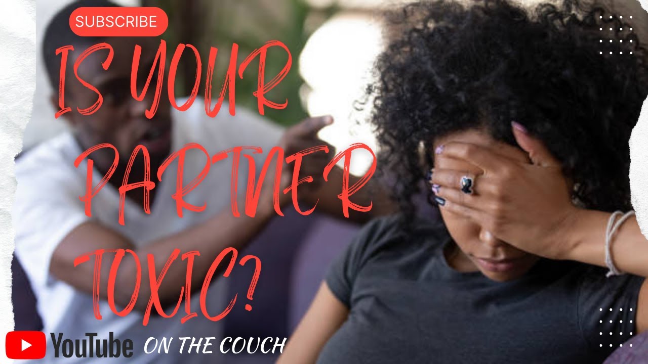 Is Your Partner Toxic? Here Are 5 Signs to Identify A Toxic
