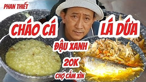 TÔ CHÁO CÁ LÁ DỨA ĐẬU XANH chợ cẩm xìn phan thiết hải sản tươi 11/12/2025