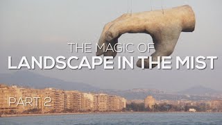 The Magic of Landscape in the Mist: Part 2 (Theo Angelopoulos)