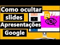 COMO OCULTAR SLIDE no GOOGLE APRESENTAÇÕES - PULAR SLIDES