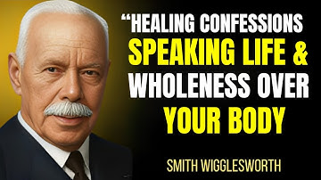 “Healing Confessions  Speaking Life & Wholeness| Smith Wigglesworth Wisdom motivational speech