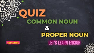 Quiz - Common Noun Vs Proper Noun.