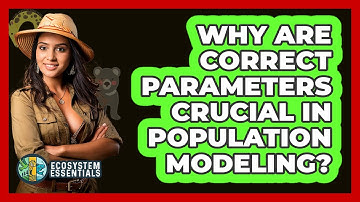 Why Are Correct Parameters Crucial In Population Modeling?