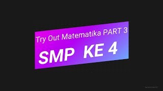 Try out matematika ke 4 smp kelas3 2019 part 3
