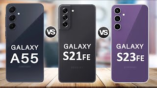 : Samsung Galaxy A55 Vs Galaxy S23 FE Vs Galaxy S21 FE
