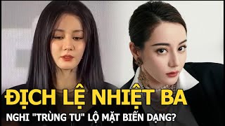 Địch Lệ Nhiệt Ba nghi 'trùng tu' lộ mặt biến dạng?