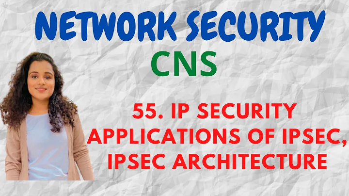 #55 IP Security - Applications Of IPSec, IPSec Architecture |CNS|