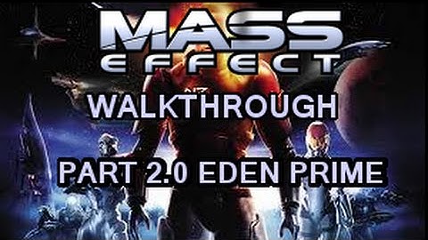 Mass Effect Walkthrough Part 2 : EDEN PRIME