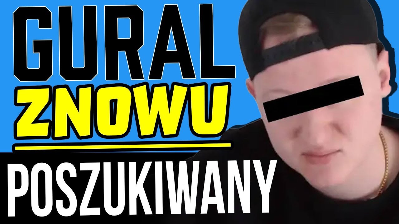 Gural Znowu Poszukiwany - Robi Live Youtube Zarabia a Policja Nie Wie Gdzie Jest Komentator Analiza