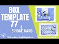 How to make Box Template 77 and Bridge Card