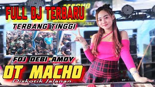 TERBANG OT MACHO ENTERTAINMENT // FULL DJ TERBARU KEDUKAN BUJANG // FDJ DEBI AMOY MIX MENJAGA HATI