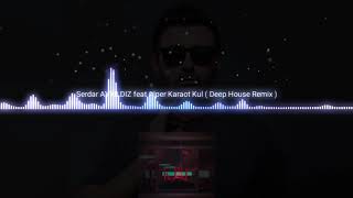 Serdar AYYILDIZ feat Alper Karaot Kül ( Deep House Remix ) Resimi