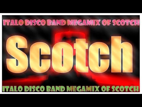 Scotch - Italo Disco Band Megamix Of Scotch