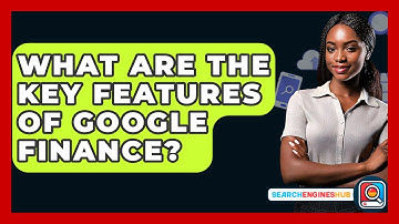 What Are The Key Features Of Google Finance? - SearchEnginesHub.com