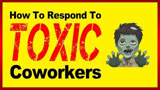 How To Respond To TOXIC Coworkers (Without LOSING Your Job ?)