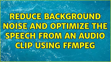 Reduce background noise and optimize the speech from an audio clip using ffmpeg (3 Solutions!!)