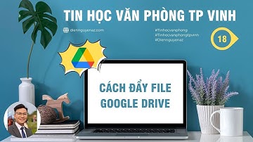 Cách đẩy file lên Google Drive | Lưu trữ và chia sẻ file dễ dàng trên máy tính & điện thoại