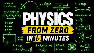 Physics Explained From Zero in 15 Minutes